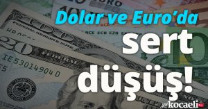 Dolar ve Euro'da sert düşüş!
