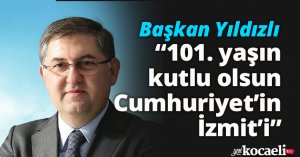 Başkan Yıldızlı; “101. yaşın kutlu olsun Cumhuriyet’in İzmit’i”