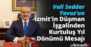 Vali Seddar Yavuz'un İzmit'in Düşman İşgalinden Kurtuluş Yıl Dönümü Mesajı