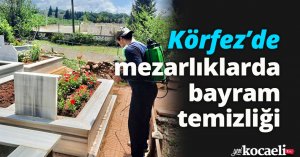 Körfez’de mezarlıklarda bayram temizliği