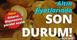 Altın fiyatlarında son durum!