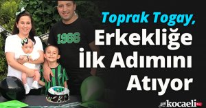 Toprak Togay, Erkekliğe İlk Adımını Atıyor