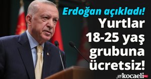 Erdoğan açıkladı! Yurtlar 18-25 yaş grubuna ücretsiz! 