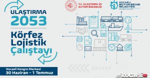 Kocaeli Lojistik Çalıştayı’nda ulaşım ve lojistik ele alınacak