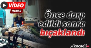 Önce darp edildi sonra bıçaklandı