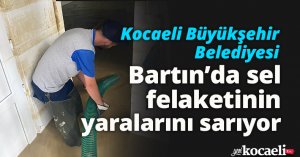 Kocaeli Büyükşehir Belediyesi, Bartın’da sel felaketinin yaralarını sarıyor