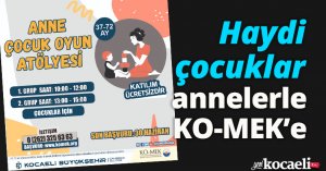 Haydi, çocuklar annelerle KO-MEK’e