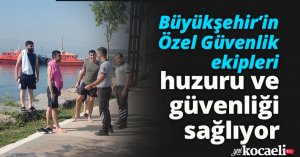 Büyükşehir’in Özel Güvenlik ekipleri huzuru ve güvenliği sağlıyor