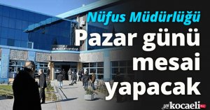 Nüfus Müdürlüğü Pazar günü mesai yapacak