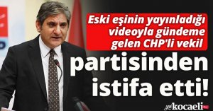 Eski eşinin yayınladığı videoyla gündeme gelen CHP'li vekil Aykut Erdoğdu partisinden istifa etti