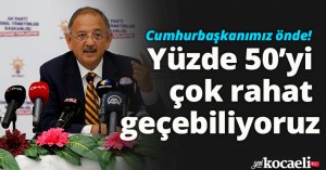 Cumhurbaşkanımız önde. Yüzde 50’yi çok rahat geçebiliyoruz.
