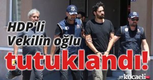 HDP'li Vekilin oğlu tutuklandı