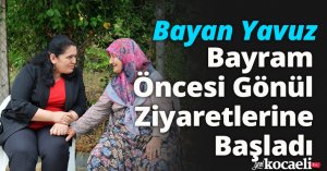 Bayan Yavuz, Bayram Öncesi Gönül Ziyaretlerine Başladı