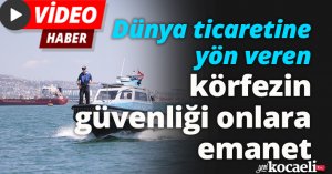 Dünya ticaretine yön veren körfezin güvenliği onlara emanet