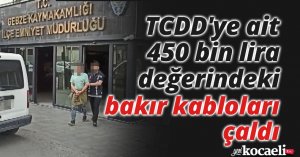 TCDD'ye ait 450 bin lira değerindeki bakır kabloları çaldı