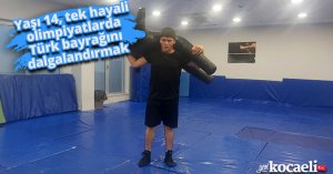 Yaşı 14, tek hayali olimpiyatlarda Türk bayrağını dalgalandırmak