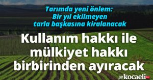 Tarımda yeni önlem: Bir yıl ekilmeyen tarla kiralanacak