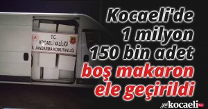 Kocaeli'de 1 milyon 150 bin adet boş makaron ele geçirildi