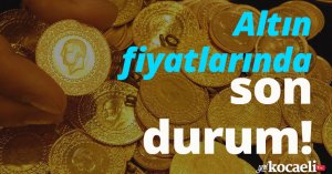 Altın fiyatlarında son durum!