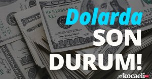 Dolarda son durum!