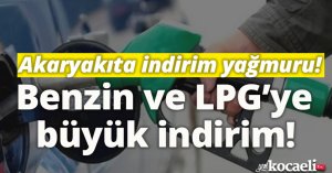 Akaryakıta indirim yağmuru! Benzin ve LPG’ye büyük indirim!