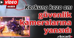 Korkunç kaza anı güvenlik kameralarına yansıdı