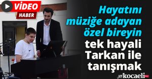 Hayatını müziğe adayan özel bireyin tek hayali Tarkan ile tanışmak