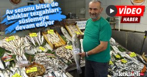 Av sezonu bitse de balıklar tezgahları süslemeye devam ediyor