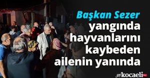Başkan Sezer yangında hayvanlarını kaybeden ailenin yanında