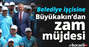 Belediye işçisine Büyükakın'dan zam müjdesi
