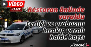 Restoran önünde vuruldu, terliği ve arabasını bırakıp yaralı halde kaçtı