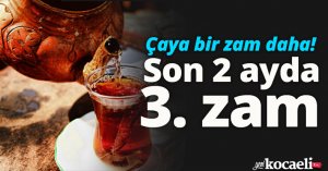 Çaya bir zam daha! Son 2 ayda 3. zam