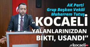TUTUŞ,”KOCAELİ YALANLARINIZDAN BIKTI, USANDI”