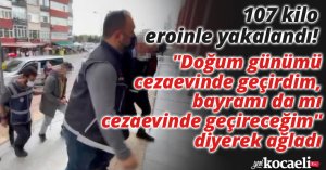 107 kilo eroinle yakalandı! 