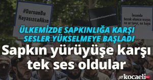 Sapkın yürüyüşe karşı tek ses oldular… 