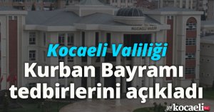 Kocaeli Valiliği’nden Kurban Bayramı tedbirleri