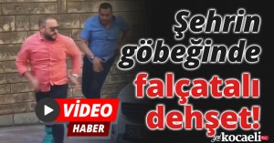 Şehrin göbeğinde falçatalı dehşet