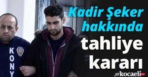 Kadir Şeker hakkında tahliye kararı