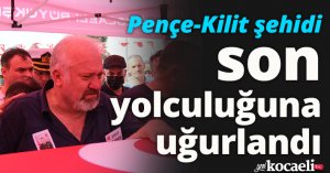 Pençe-Kilit şehidi son yolculuğuna uğurlandı