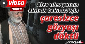 Alev alev yanan ekmek teknesi için çaresizce gözyaşı döktü