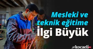 Mesleki ve teknik eğitime ilgi büyük