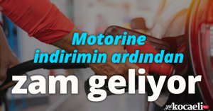 Motorine indirimin ardından zam geliyor