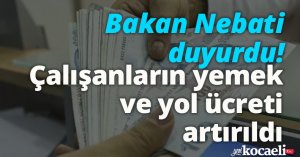 Bakan Nebati duyurdu! Çalışanların yemek ve yol ücreti artırıldı