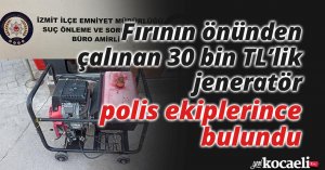 Fırının önünden çalınan 30 bin TL’lik jeneratör polis ekiplerince bulundu
