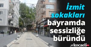 İzmit sokakları bayramda sessizliğe büründü 