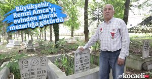 Büyükşehir, Remzi Amca’yı  evinden alarak mezarlığa götürdü