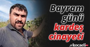 Bayram günü kardeş cinayeti