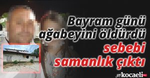 Bayram günü ağabeyini öldürdü, cinayetin sebebi samanlık çıktı