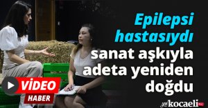 Epilepsi hastasıydı, sanat aşkıyla adeta yeniden doğdu