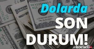 Dolarda son durum!
